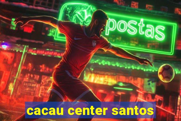 cacau center santos